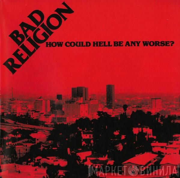  Bad Religion  - How Could Hell Be Any Worse?
