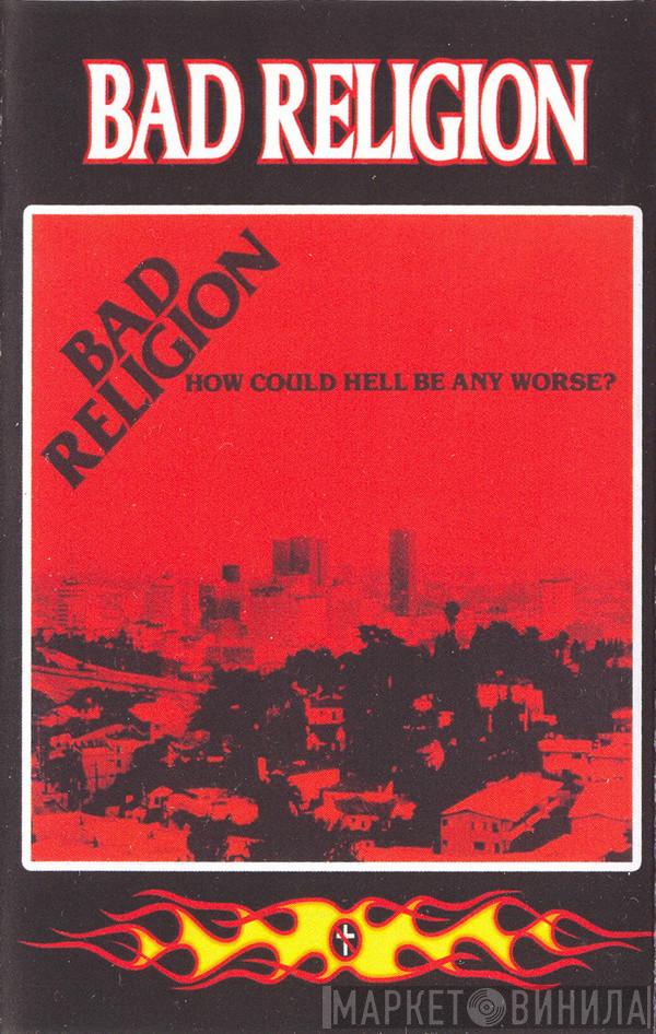  Bad Religion  - How Could Hell Be Any Worse?