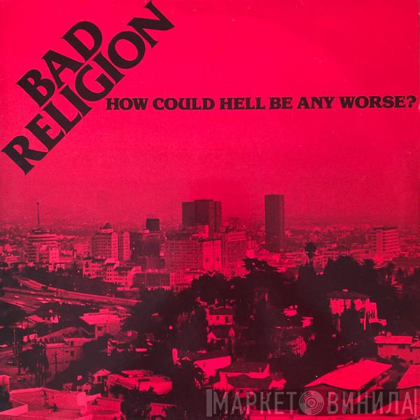  Bad Religion  - How Could Hell Be Any Worse?