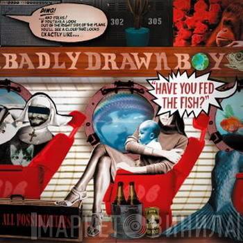  Badly Drawn Boy  - Have You Fed The Fish?