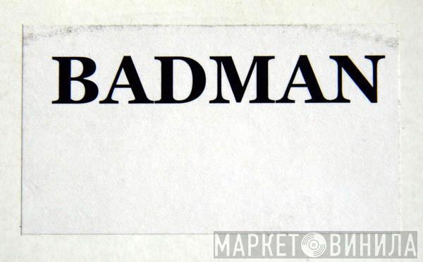  - Badman