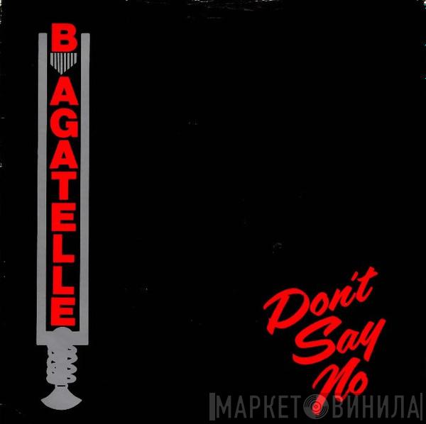 Bagatelle  - Don't Say No