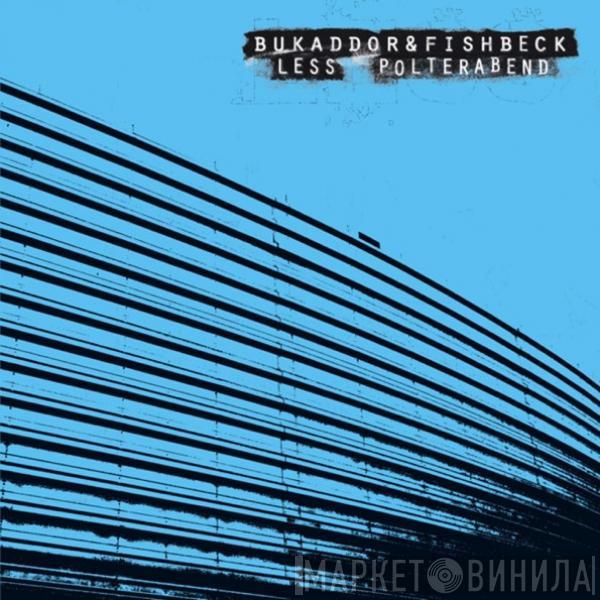  Baggy Bukaddor & Tim Fishbeck  - Less / Polterabend