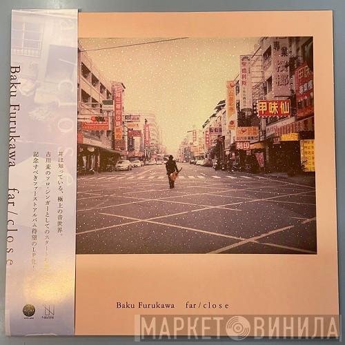 Baku Furukawa - Far / Close