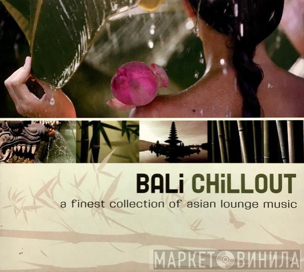  - Bali Chillout (A Finest Collection Of Asian Lounge Music)