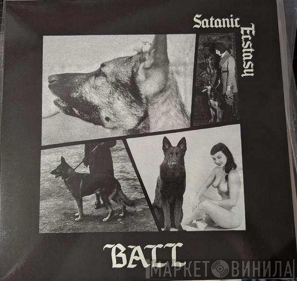 Ball  - Satanic Ecstasy