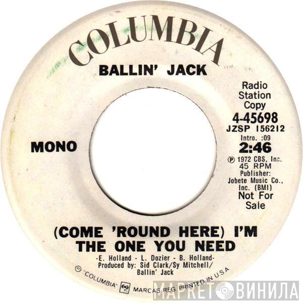 Ballin' Jack - (Come 'Round Here) I'm The One You Need