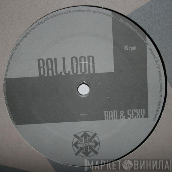 Balloon - Bad & Sexy