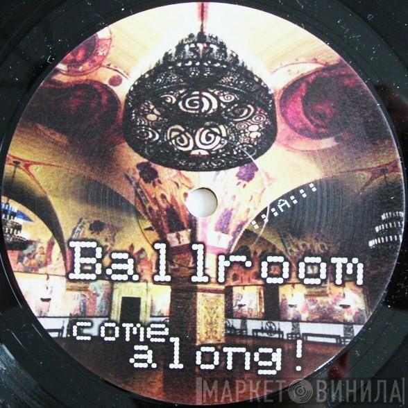 Ballroom - Come Along!