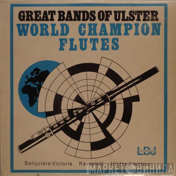 Ballyclare Victoria Flute Band, Ravenhill Temperance Flute Band, Ulster Amateur Flute Band - Great Bands Of Ulster - World Champion Flutes