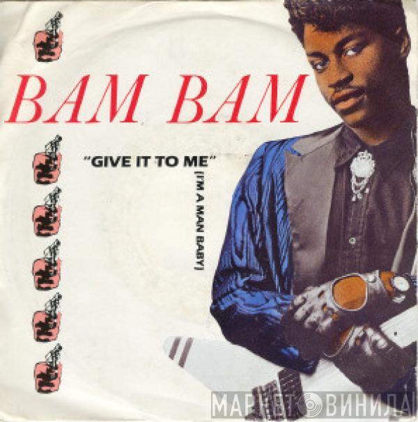  Bam Bam  - Give It To Me (I'm A Man Baby)