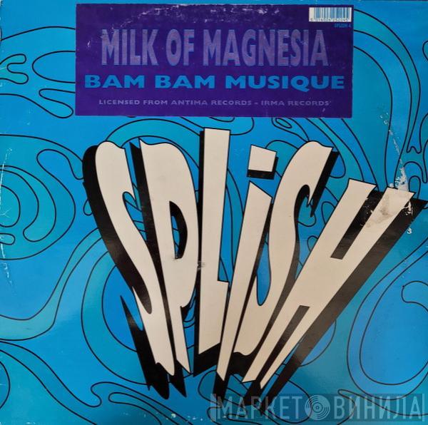 Bam Bam Musique - Milk Of Magnesia