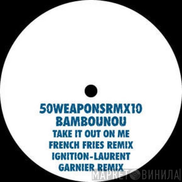 Bambounou - Take It Out On Me / Ignition (Remixes)