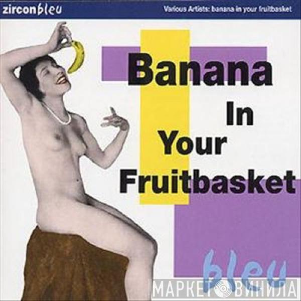  - Banana In Your Fruitbasket