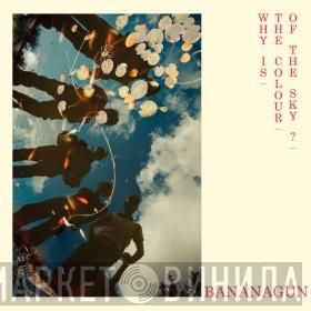 Bananagun - Why Is The Colour Of The Sky?