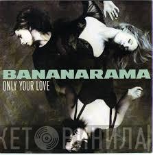 Bananarama - Only Your Love