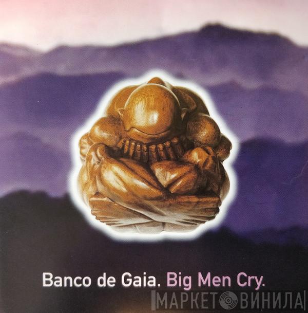  Banco De Gaia  - Big Men Cry