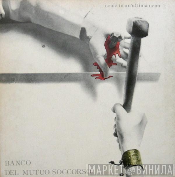  Banco Del Mutuo Soccorso  - Come In Un'Ultima Cena