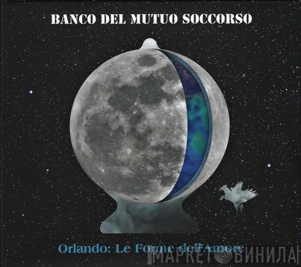 Banco Del Mutuo Soccorso - Orlando: Le Forme Dell'Amore