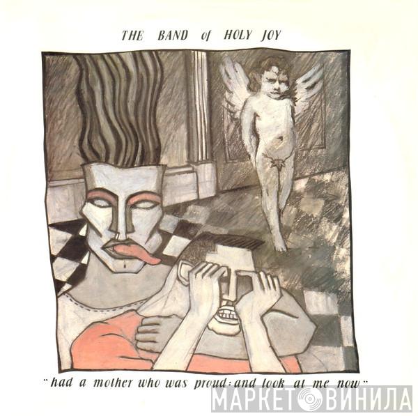 Band Of Holy Joy - Had A Mother Who Was Proud: And Look At Me Now
