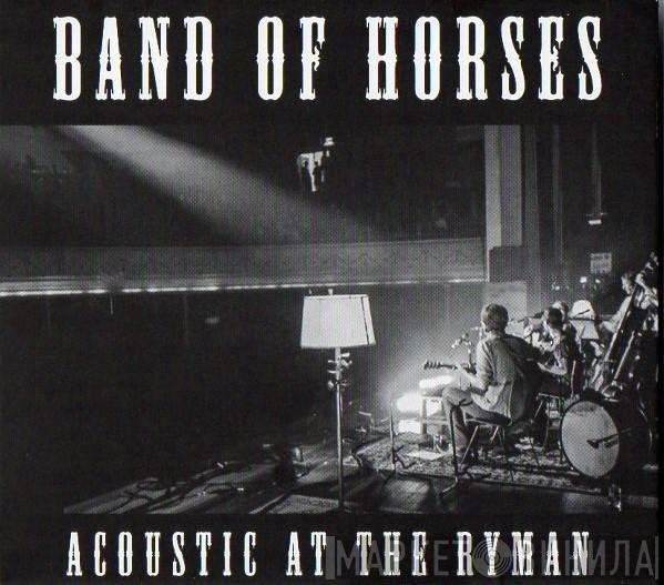 Band Of Horses - Acoustic At The Ryman