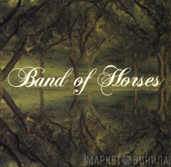 Band Of Horses - Everything All The Time