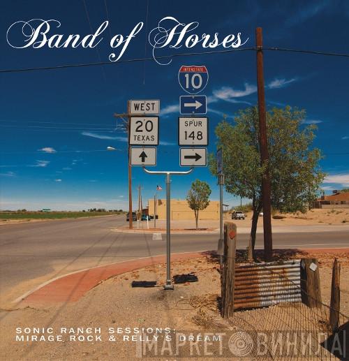 Band Of Horses - Sonic Ranch Sessions: Mirage Rock & Relly's Dream