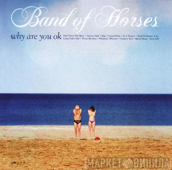 Band Of Horses - Why Are You OK