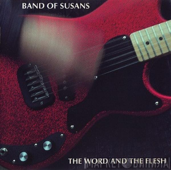  Band Of Susans  - The Word And The Flesh