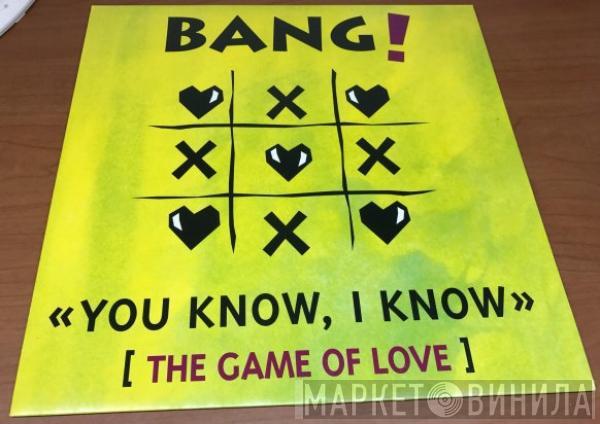 Bang!  - You Know, I Know (The Game Of Love)