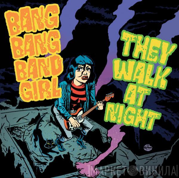 Bang Bang Band Girl, They Walk At Night - Split EP