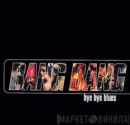 Bang Bang - Bye Bye Blues