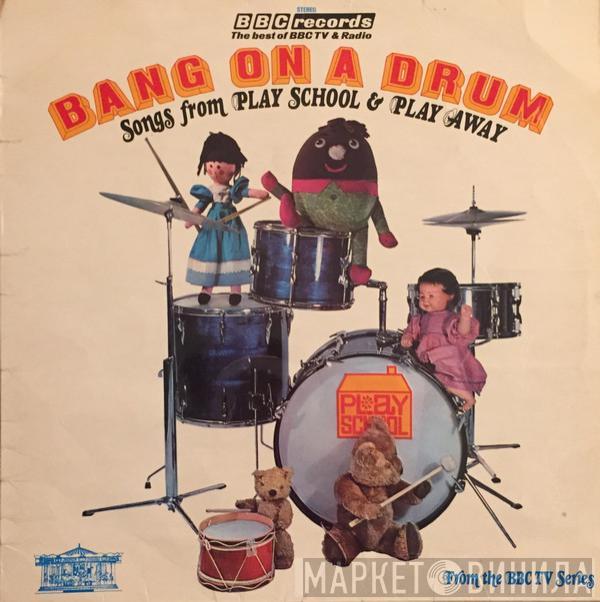  - Bang On A Drum Songs From Play School & Play Away