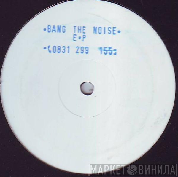  - Bang The Noise EP