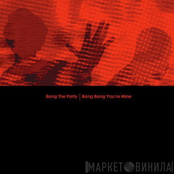 Bang The Party - Bang Bang You're Mine