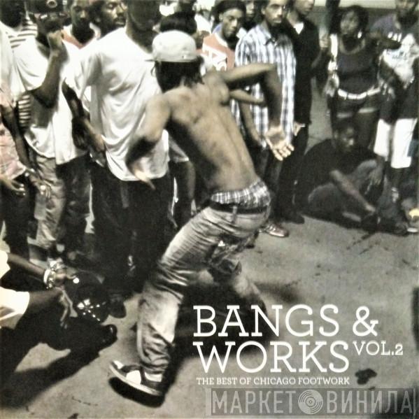  - Bangs & Works Vol.2 (The Best Of Chicago Footwork)