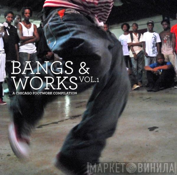  - Bangs & Works Vol.1: A Chicago Footwork Compilation