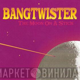 Bangtwister - The Moon On A Stick