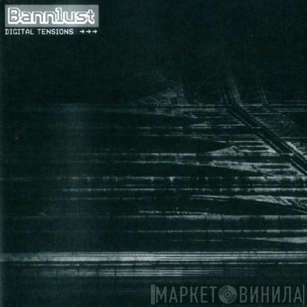 Bannlust - Digital Tensions