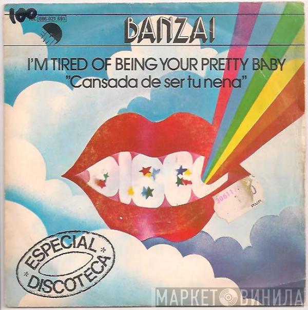 Banzai  - I'm Tired Of Being Your Pretty Baby