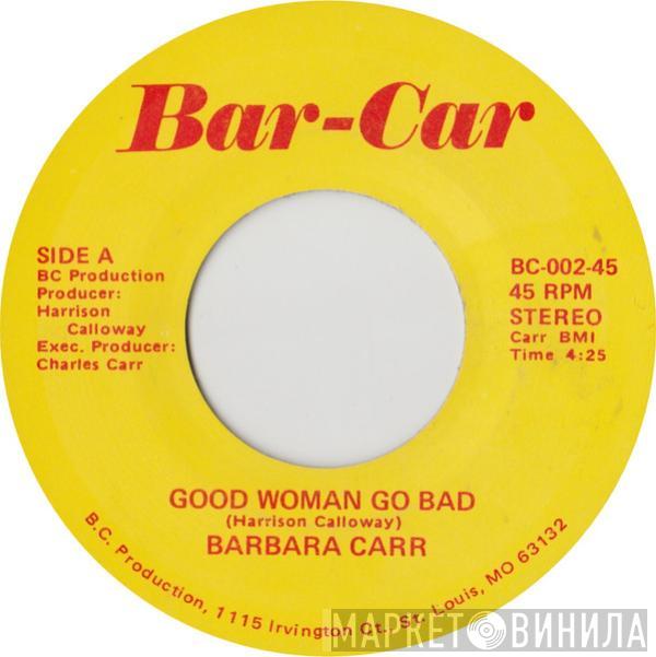 Barbara Carr - Good Woman Go Bad / Messing With My Mind