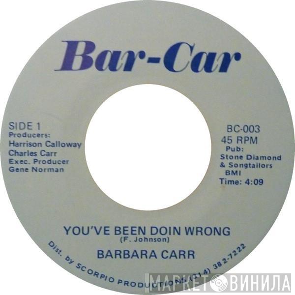 Barbara Carr - You've Been Doin Wrong/ I Want Your Body