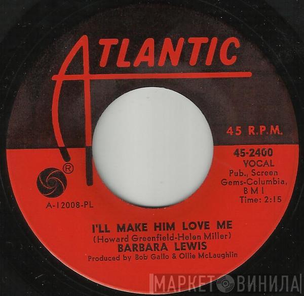  Barbara Lewis  - I'll Make Him Love Me / Love Makes The World Go Round