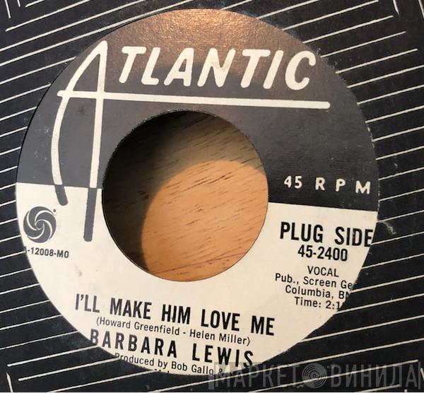  Barbara Lewis  - I'll Make Him Love Me / Love Makes The World Go Round