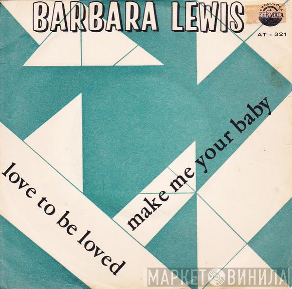 Barbara Lewis - Love To Be Loved / Make My Baby