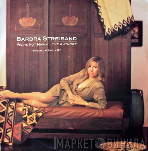  Barbra Streisand  - We're Not Makin' Love Anymore
