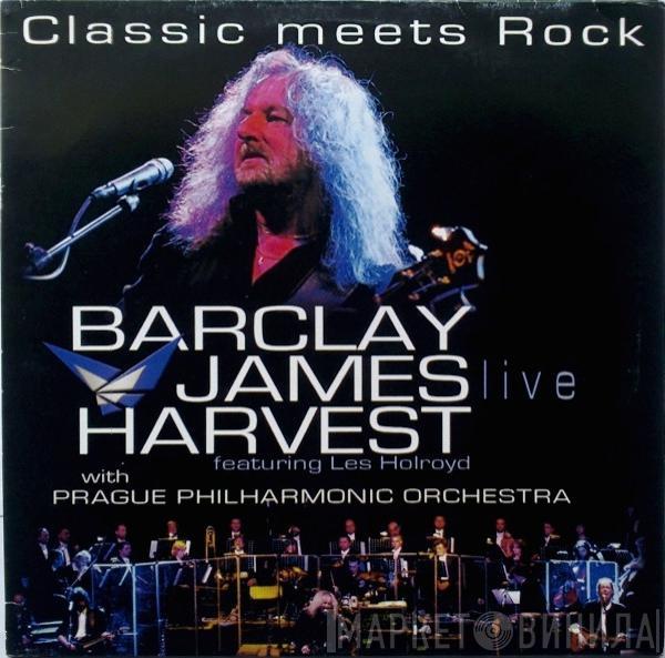 Barclay James Harvest Featuring Les Holroyd, Prague Philharmonic Orchestra - Classic Meets Rock