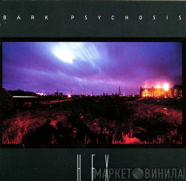 Bark Psychosis - Hex