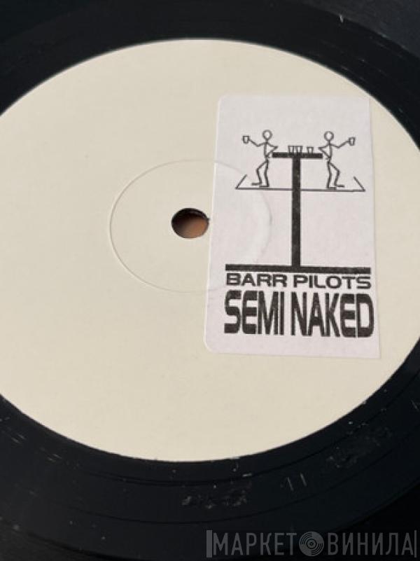 Barr Pilots - Semi Naked