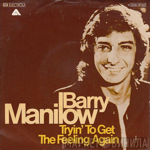  Barry Manilow  - Tryin' To Get The Feeling Again